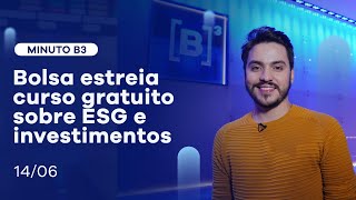 Bolsa estreia curso gratuito sobre ESG e investimentos | Minuto B3 – 14/06/2021