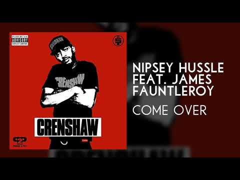 NIPSEY HUSSLE FEAT. JAMES FAUNTLEROY - "Come Over"