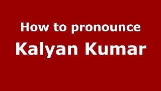 How to pronounce Kalyan Kumar