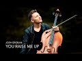 YOU RAISE ME UP Josh Groban Cello Cover