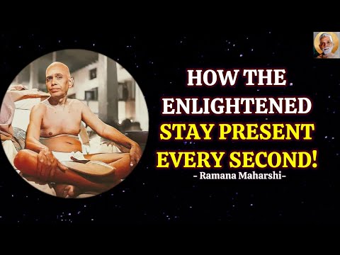 How Enlightened People Bring Their Minds Back To The Present Moment 24/7 - Ramana Maharshi