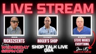 Live Shop Talk With Steve Makes Everything, Ricks2Cents, Roger's Shop Ep 31