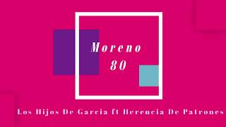 Los Hijos De Garcia - Moreno 80 ft. Herencia De Patrones (Letra)