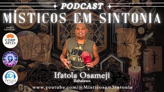 Podcast Místicos em Sintonia com Ifatola Osameji - Babalawo