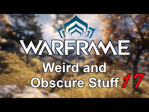 Warframe | Weird and Obscure Stuff (Vol. 17)