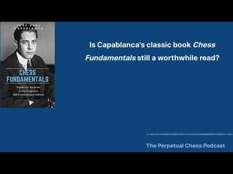 Review and Discussion of Capablanca's Classic Book, Chess Fundamentals