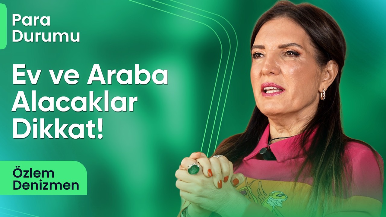 Ev ve Araba Alacaklar Dikkat! I Özlem Denizmen