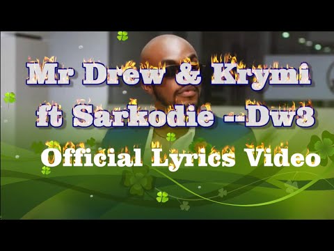 Mr Drew Krymi ft Sarkodie Dw3 Lyrics Video