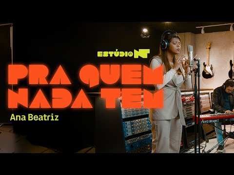 Pra Quem Nada Tem - Ana Beatriz
