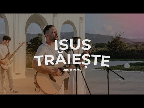 Isus Trăiește - Daniel Părău