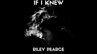 Riley Pearce - If I Knew (Lyrics)