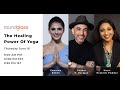Fireside Chats The Healing Power Of Yoga Prakriti Poddar Sunaina Rekhi Ceasar Barajas