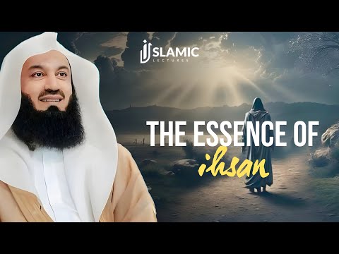 The Essence of Ihsan: A Deeper Understanding - Mufti Menk | Islamic Lectures