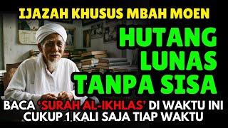 Download lagu IJAZAH KHUSUS DARI MBAH MOEN‼️Baca Al-Ikhlas Di Waktu Ini, Hutang Menumpuk Jadi Lunas Tanpa Sisa mp3