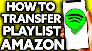 How To Transfer Spotify Playlist to Amazon Music [BEST Way]
