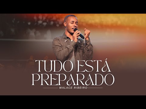 Tudo Já Está Preparado! - Wallace Ribeiro