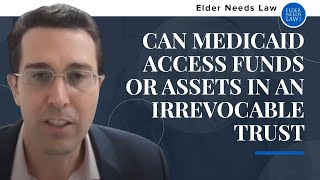 Can Medicaid Access Funds or Assets in an Irrevocable Trust?