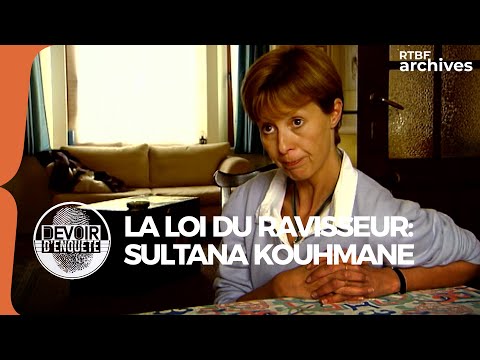 La loi du ravisseur : l'histoire de Sultana Kouhmane (Devoir d'enquête) - RTBF Archives