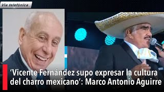 ‘Vicente Fernández supo expresar la cultura del charro mexicano’: Marco Antonio Aguirre