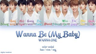 Wanna One (워너원) – Wanna Be (My Baby) (Color Coded Han/Rom/Eng Lyrics)
