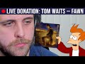 🔴LIVE REACTION: Tom Waits — Fawn
