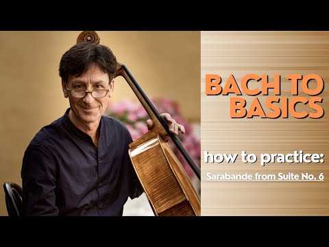 How To Practice Sarabande from Suite No. 6 | Bach to Basics, by Antonio Lysy