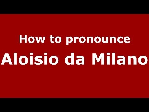 How to pronounce Aloisio da Milano (Russian/Russia) - PronounceNames.com