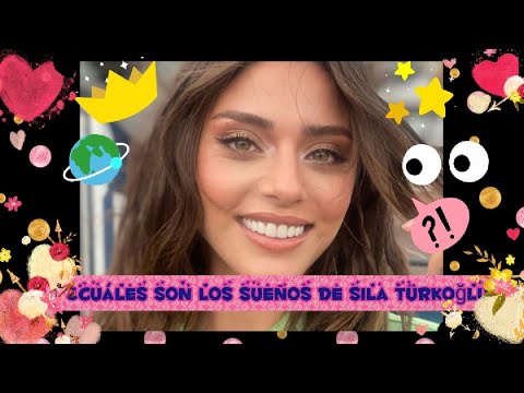 ¿Cuáles son los sueños de Sıla Türkoğlu?