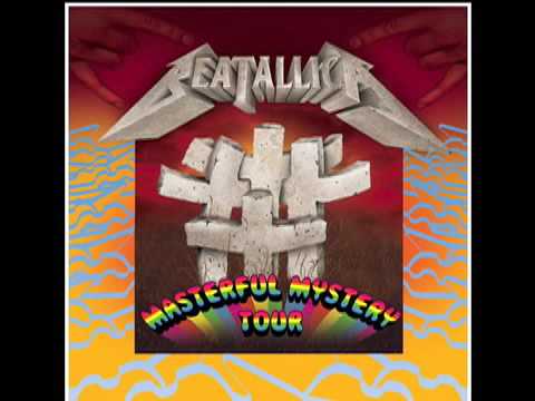 Everybody's Got A Ticket To Ride Except Beatallica Masterful Mystery Tour