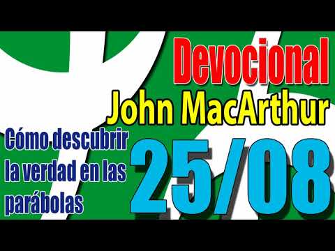 Devocional John MacArthur 25/08 - Cómo descubrir la verdad en las parábolas