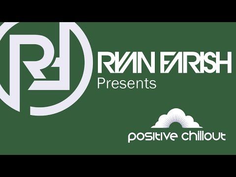Ryan Farish’s Positive Chillout Podcast 002