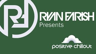Ryan Farish’s Positive Chillout Podcast 002