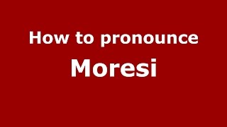 How to pronounce Moresi