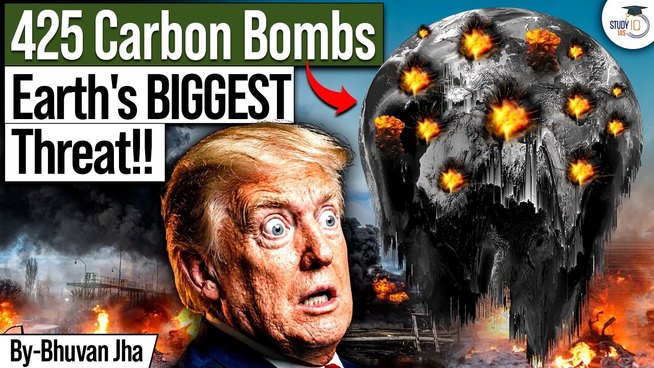 425 Carbon Bombs: Trump's Climate Policy & Earth's Biggest Climate Threat | StudyIQ IAS