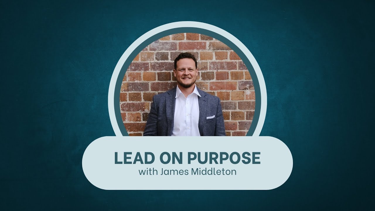 Welcome to Lead on Purpose with James Middleton