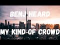 [lyrics] BENJ HEARD | MY KIND OF CROWD