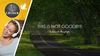 🕊️|🎙️This is Not Goodbye - Sidewalk Prophets - Instrumental Lyrics