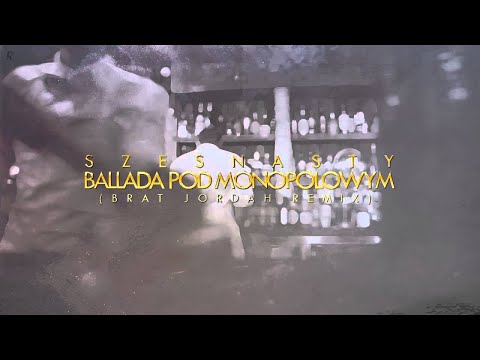 Szesnasty - Ballada pod monopolowym (Brat Jordah REMIX)