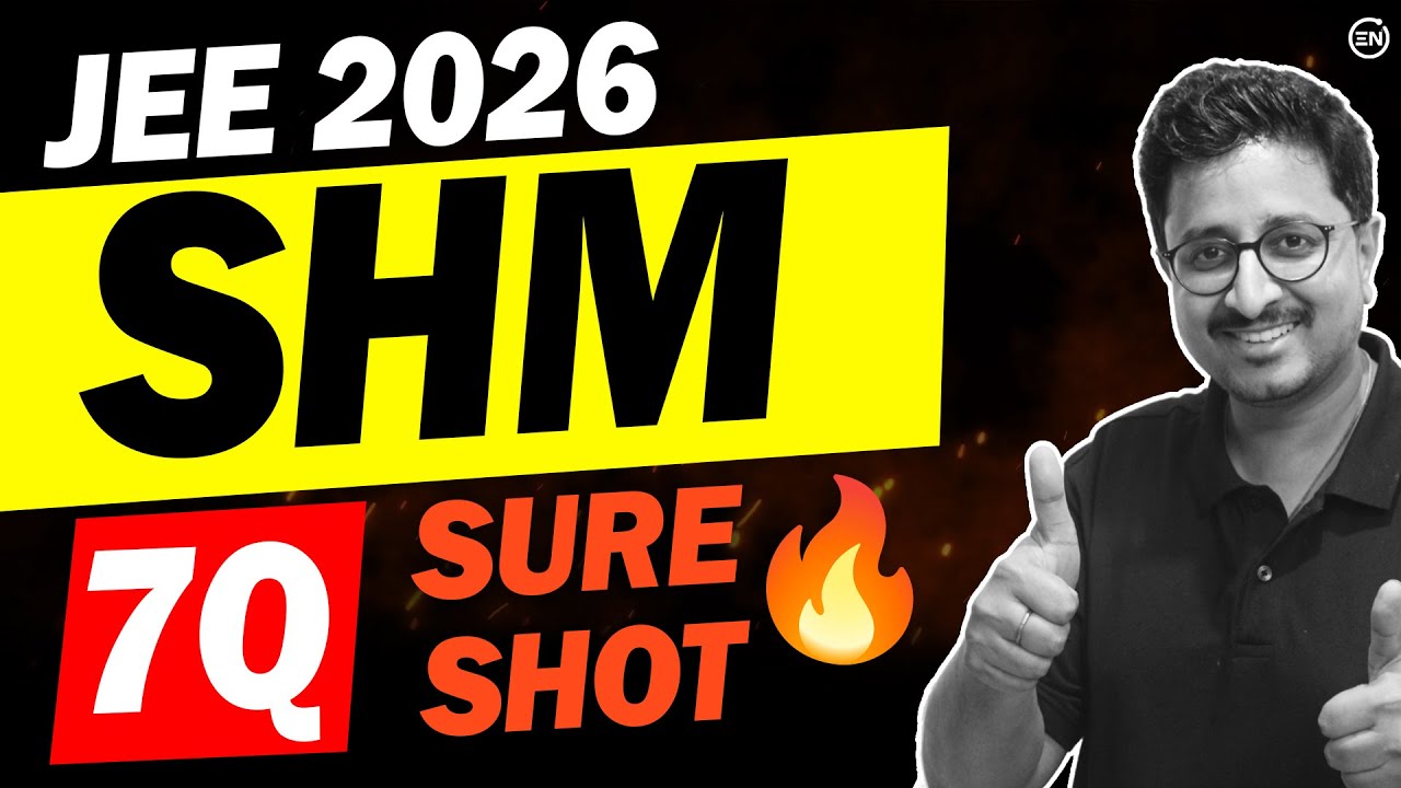 JEE 2026 - SHM 7 Sure Shot Questions🔥 | +4 Marks in Physics | Eduniti | Mohit Sir