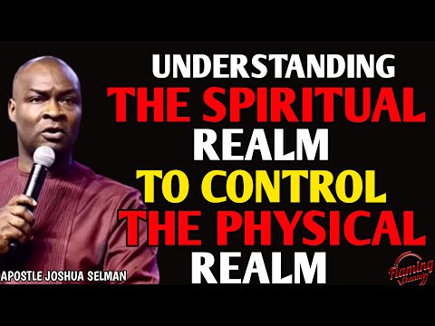 UNDERSTANDING THE SPIRITUAL REALM TO CONTROL THE PHYSICAL REALM | APOSTLE JOSHUA SELMAN