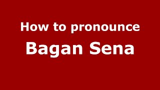 How to pronounce Bagan Sena