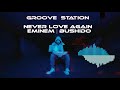 Eminem|Never Love Again| Bushido|Groove Station