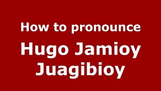 How to pronounce Hugo Jamioy Juagibioy