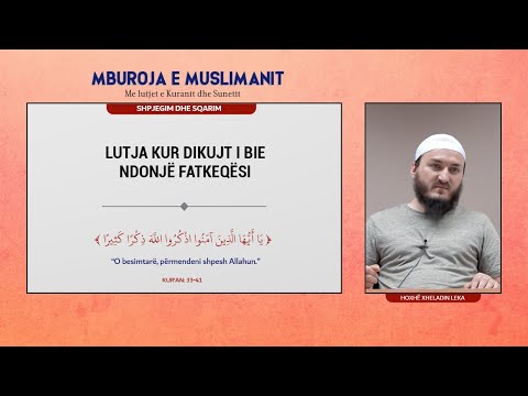 67. Lutja kur dikujt i bie ndonjë fatkeqësi - Hoxhë Mr. Xheladin Leka