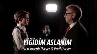 🇹🇷 YİĞİDİM ASLANIM - Paul Dwyer &amp; Eren Joseph Dwyer Yorumuyla