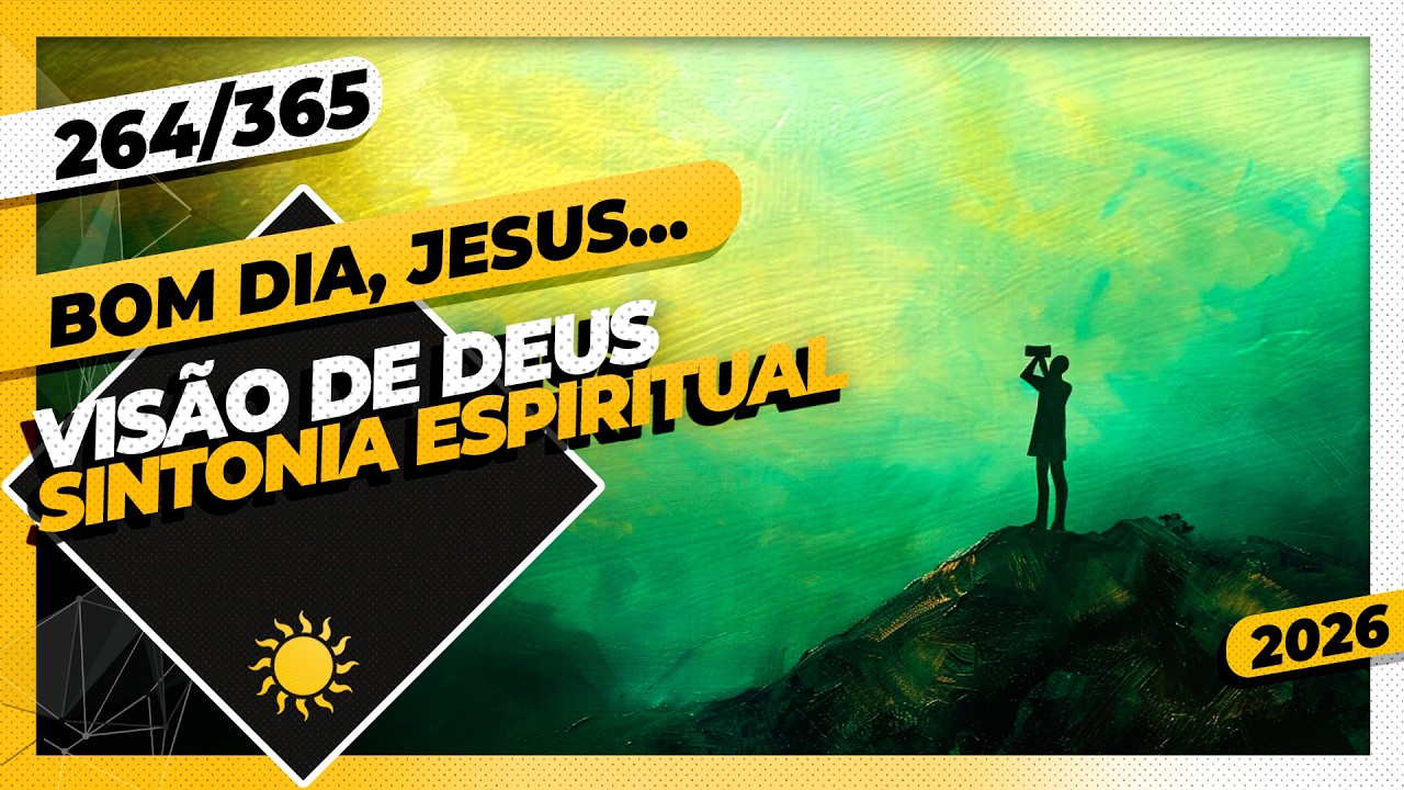 VISÃO DE DEUS: SINTONIA ESPIRITUAL - Bom dia, Jesus! 264/365 (2026)