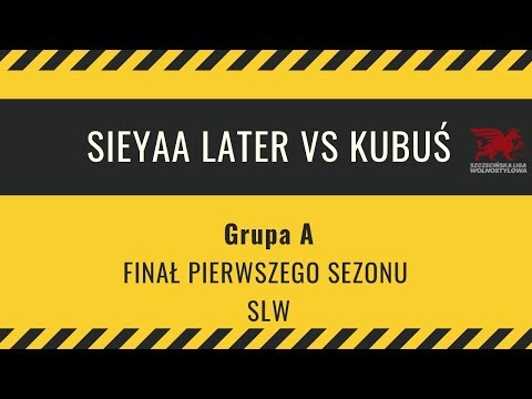 SIEYAA LATER vs KUBUŚ | Grupa A - Finał SLW