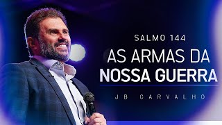 Salmo 144 - As Armas da nossa Guerra | JB Carvalho