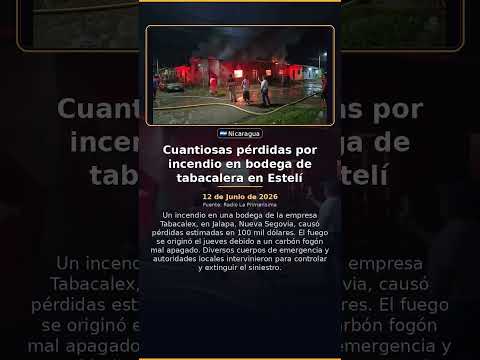 Cuantiosas pérdidas por incendio en bodega de tabacalera en Estelí