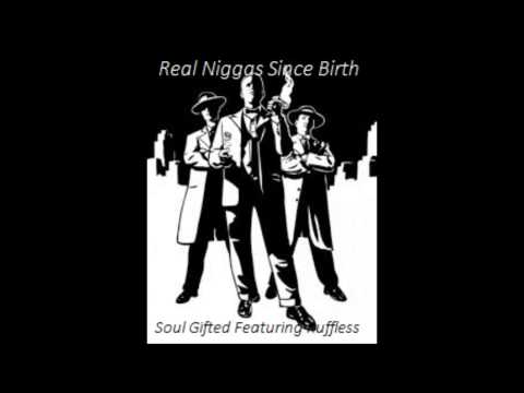 Soul Gifted Real Niggas Since Birth